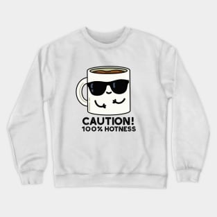 Caution 100% Hotness Cute Coffee Pun Crewneck Sweatshirt